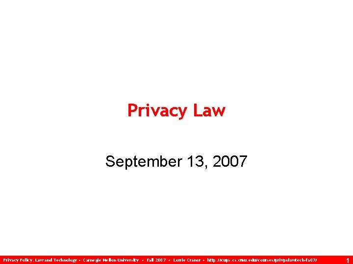 Privacy Law September 13, 2007 Privacy Policy, Law and Technology • Carnegie Mellon University