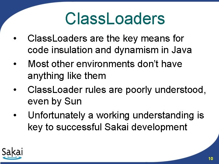 Class. Loaders • • Class. Loaders are the key means for code insulation and