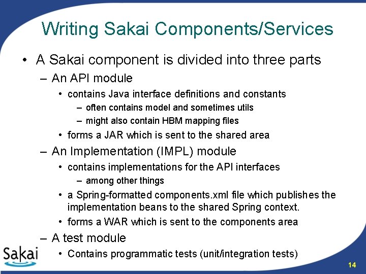 Writing Sakai Components/Services • A Sakai component is divided into three parts – An