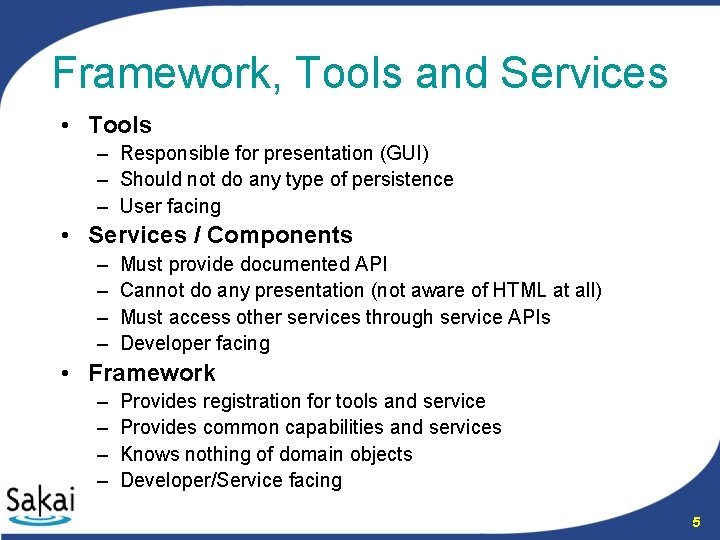 Framework, Tools and Services • Tools – Responsible for presentation (GUI) – Should not