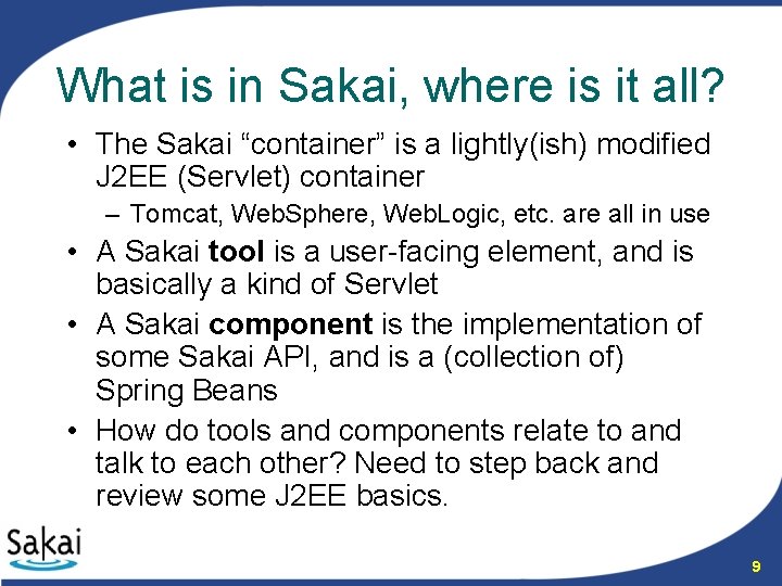 What is in Sakai, where is it all? • The Sakai “container” is a