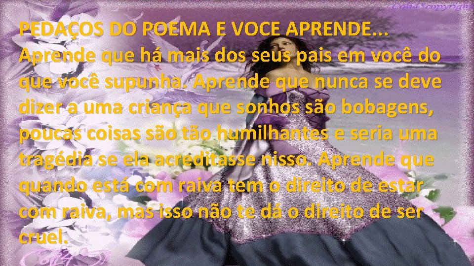PEDAÇOS DO POEMA E VOCE APRENDE. . . Aprende que há mais dos seus