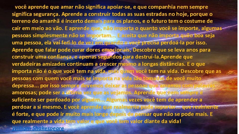 E você aprende que amar não significa apoiar-se, e que companhia nem sempre significa