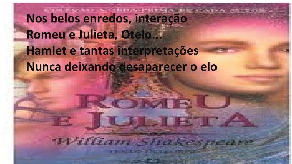 Nos belos enredos, interação Romeu e Julieta, Otelo. . . Hamlet e tantas interpretações