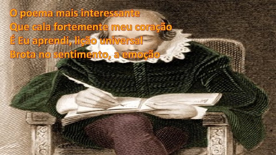 O poema mais interessante Que cala fortemente meu coração É Eu aprendi, lição universal