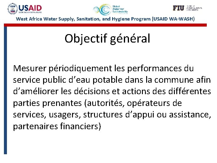 West Africa Water Supply, Sanitation, and Hygiene Program (USAID WA-WASH) Objectif général Mesurer périodiquement