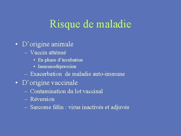 Risque de maladie • D’origine animale – Vaccin atténué • En phase d’incubation •