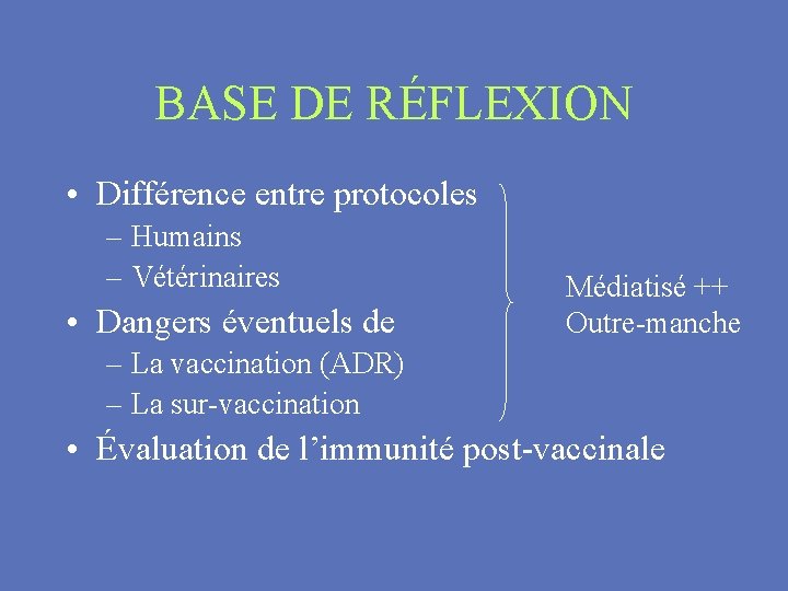BASE DE RÉFLEXION • Différence entre protocoles – Humains – Vétérinaires • Dangers éventuels