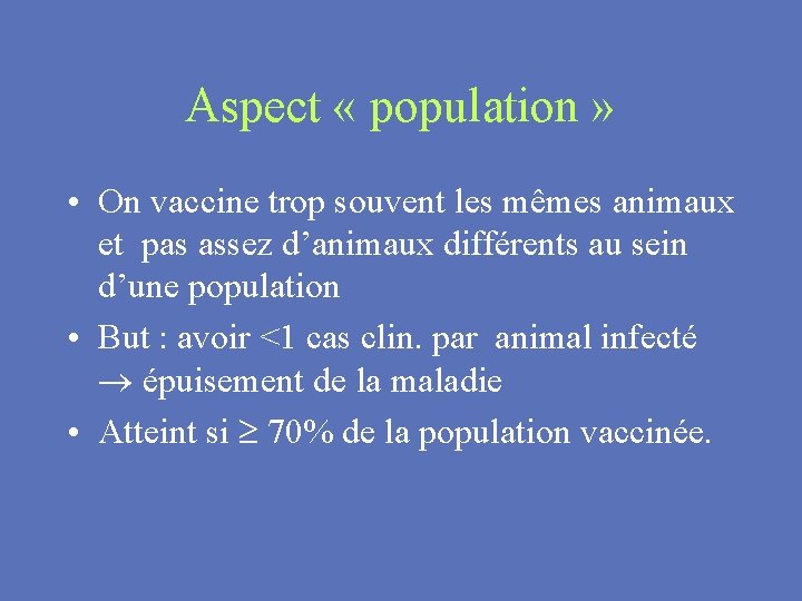 Aspect « population » • On vaccine trop souvent les mêmes animaux et pas