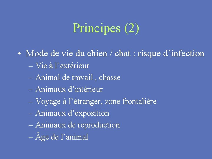 Principes (2) • Mode de vie du chien / chat : risque d’infection –