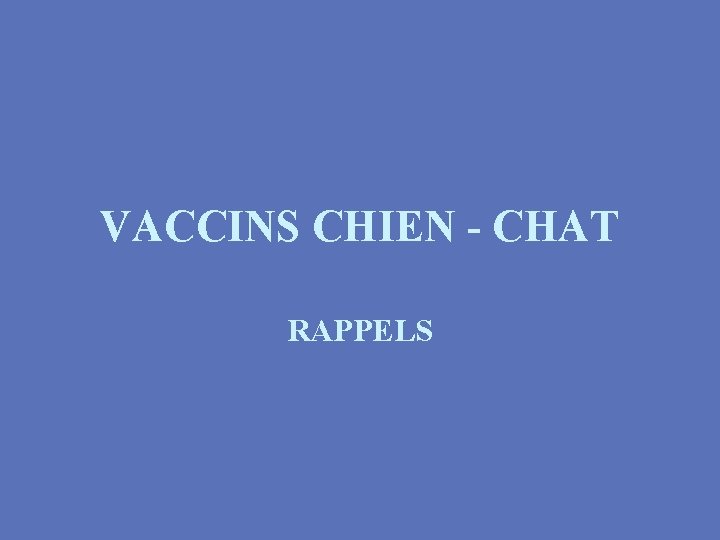 VACCINS CHIEN - CHAT RAPPELS 