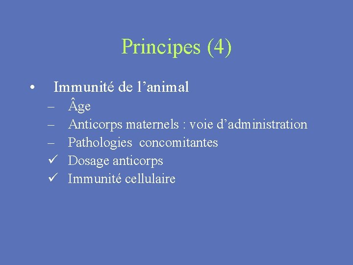 Principes (4) • Immunité de l’animal – – – ü ü ge Anticorps maternels