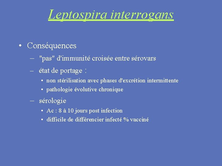 Leptospira interrogans • Conséquences – "pas" d'immunité croisée entre sérovars – état de portage
