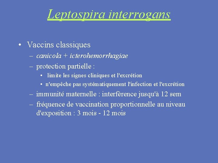 Leptospira interrogans • Vaccins classiques – canicola + icterohemorrhagiae – protection partielle : •