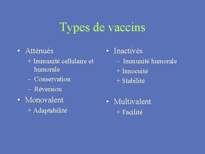 Types de vaccins • Atténués + Immunité cellulaire et humorale – Conservation – Réversion