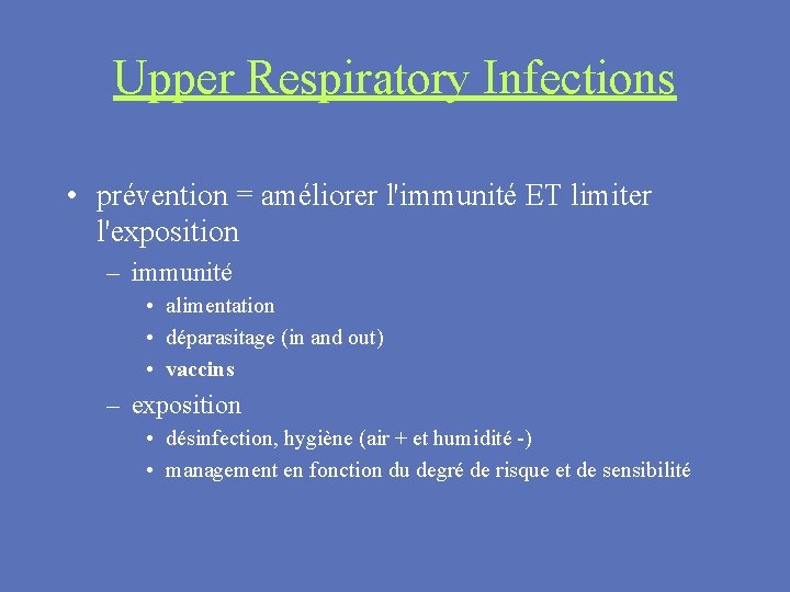 Upper Respiratory Infections • prévention = améliorer l'immunité ET limiter l'exposition – immunité •