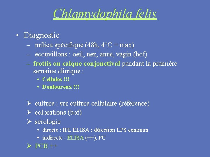 Chlamydophila felis • Diagnostic – milieu spécifique (48 h, 4°C = max) – écouvillons