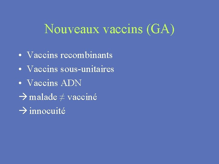 Nouveaux vaccins (GA) • Vaccins recombinants • Vaccins sous-unitaires • Vaccins ADN à malade