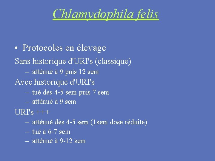 Chlamydophila felis • Protocoles en élevage Sans historique d'URI's (classique) – atténué à 9