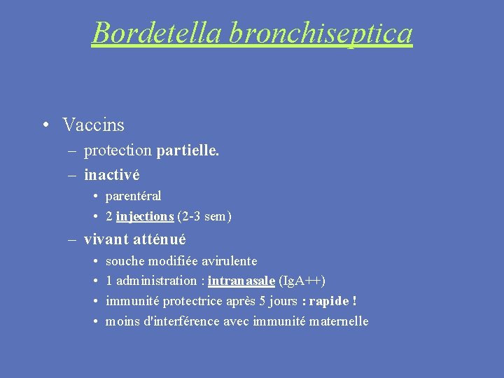 Bordetella bronchiseptica • Vaccins – protection partielle. – inactivé • parentéral • 2 injections