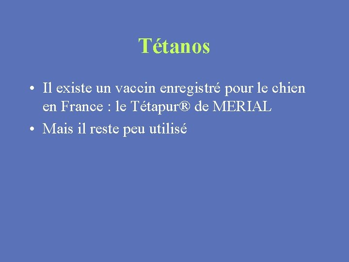 Tétanos • Il existe un vaccin enregistré pour le chien en France : le