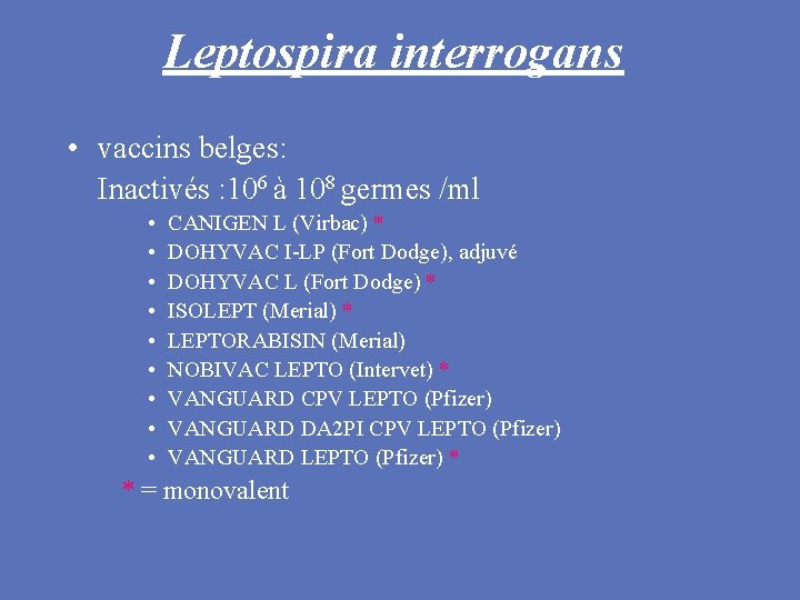 Leptospira interrogans • vaccins belges: Inactivés : 106 à 108 germes /ml • •