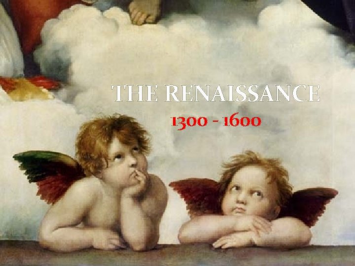 THE RENAISSANCE 1300 - 1600 