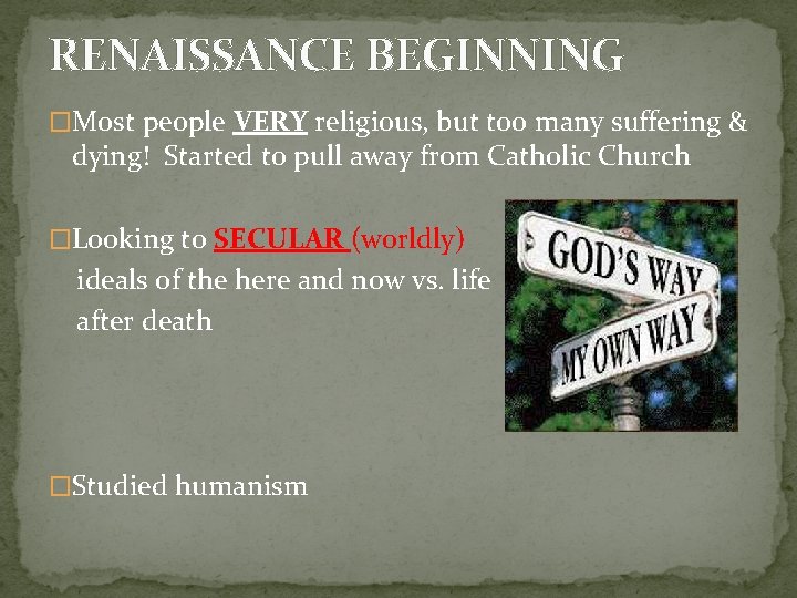 RENAISSANCE BEGINNING �Most people VERY religious, but too many suffering & dying! Started to