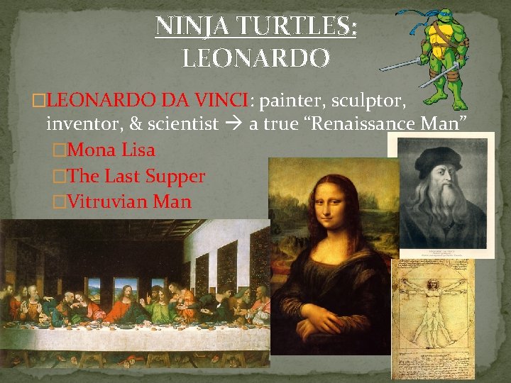 NINJA TURTLES: LEONARDO �LEONARDO DA VINCI: painter, sculptor, inventor, & scientist a true “Renaissance