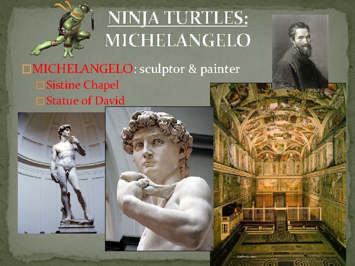 NINJA TURTLES: MICHELANGELO �MICHELANGELO: sculptor & painter � Sistine Chapel � Statue of David