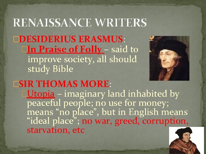 RENAISSANCE WRITERS �DESIDERIUS ERASMUS: �In Praise of Folly – said to improve society, all