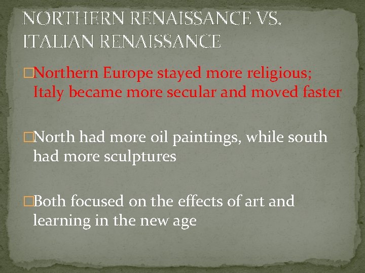 NORTHERN RENAISSANCE VS. ITALIAN RENAISSANCE �Northern Europe stayed more religious; Italy became more secular