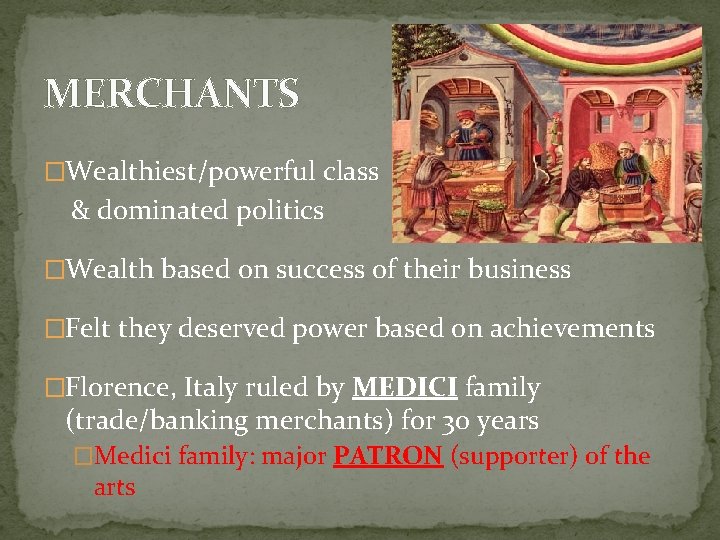 MERCHANTS �Wealthiest/powerful class & dominated politics �Wealth based on success of their business �Felt