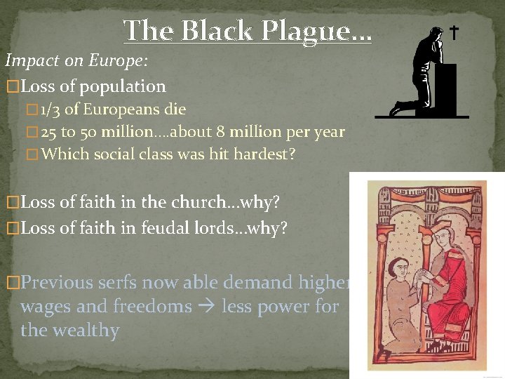 The Black Plague… Impact on Europe: �Loss of population � 1/3 of Europeans die