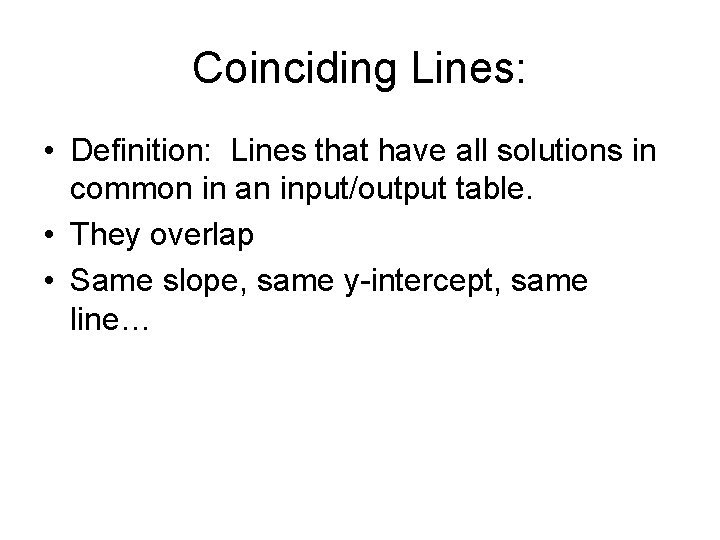 Coinciding Lines: • Definition: Lines that have all solutions in common in an input/output