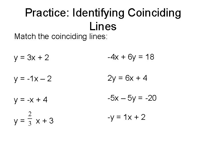 Practice: Identifying Coinciding Lines Match the coinciding lines: y = 3 x + 2