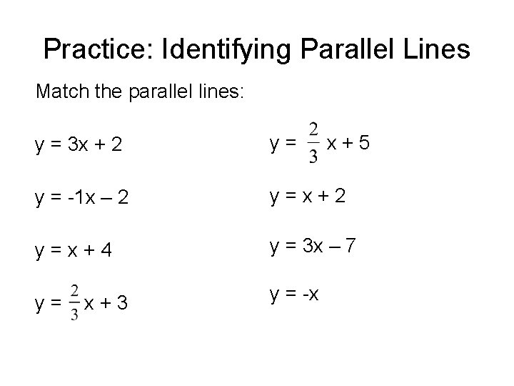 Practice: Identifying Parallel Lines Match the parallel lines: y = 3 x + 2