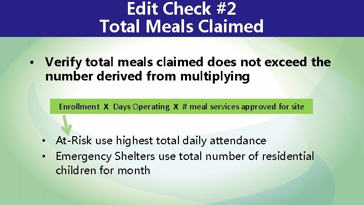 Edit Check #2 Total Meals Claimed • Verify total meals claimed does not exceed