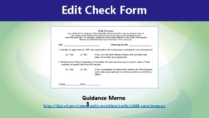 Edit Check Form Guidance Memo 3 http: //dpi. wi. gov/community-nutrition/cacfp/child-care/memos 