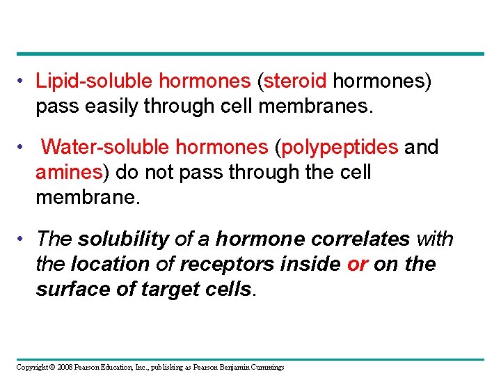  • Lipid-soluble hormones (steroid hormones) pass easily through cell membranes. • Water-soluble hormones