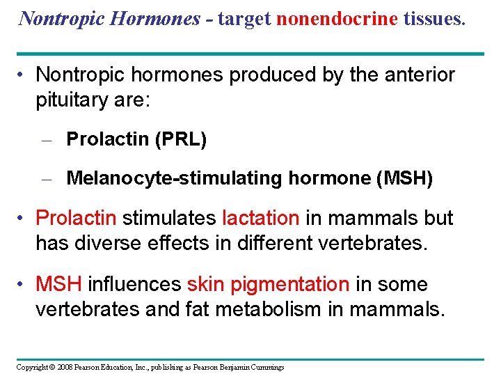 Nontropic Hormones - target nonendocrine tissues. • Nontropic hormones produced by the anterior pituitary