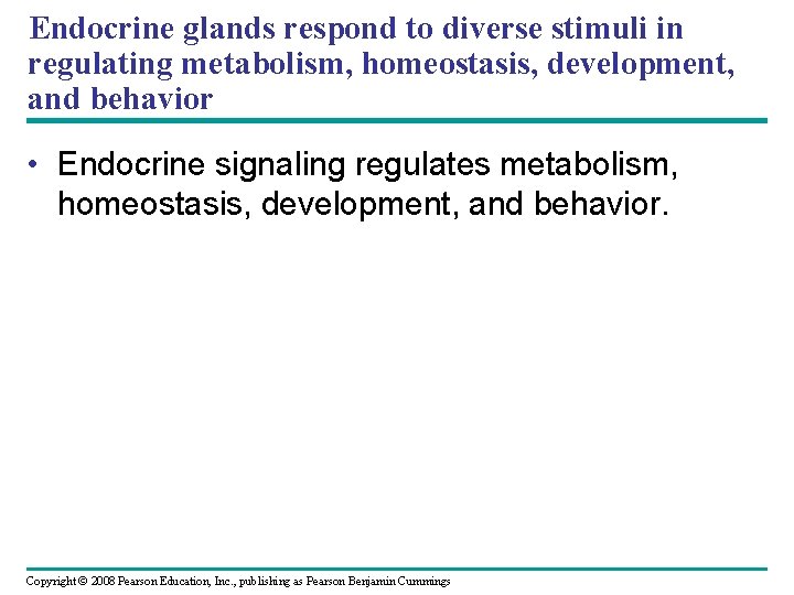 Endocrine glands respond to diverse stimuli in regulating metabolism, homeostasis, development, and behavior •