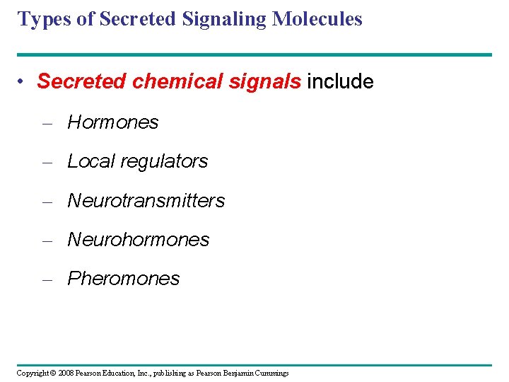 Types of Secreted Signaling Molecules • Secreted chemical signals include – Hormones – Local