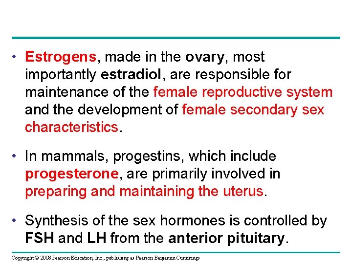  • Estrogens, made in the ovary, most importantly estradiol, are responsible for maintenance