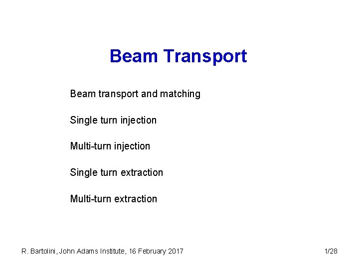 Beam Transport Beam transport and matching Single turn injection Multi-turn injection Single turn extraction