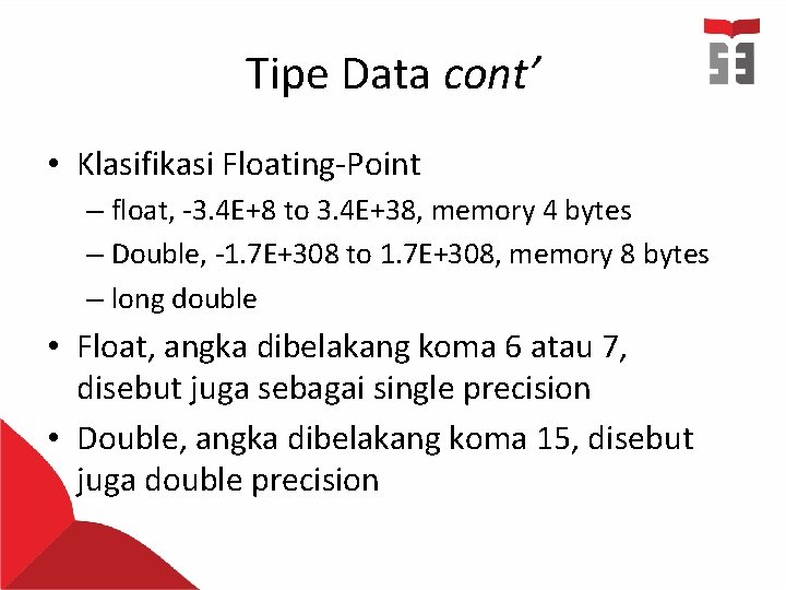 Tipe Data cont’ • Klasifikasi Floating-Point – float, -3. 4 E+8 to 3. 4