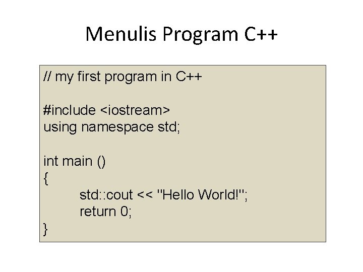 Menulis Program C++ // my first program in C++ #include <iostream> using namespace std;