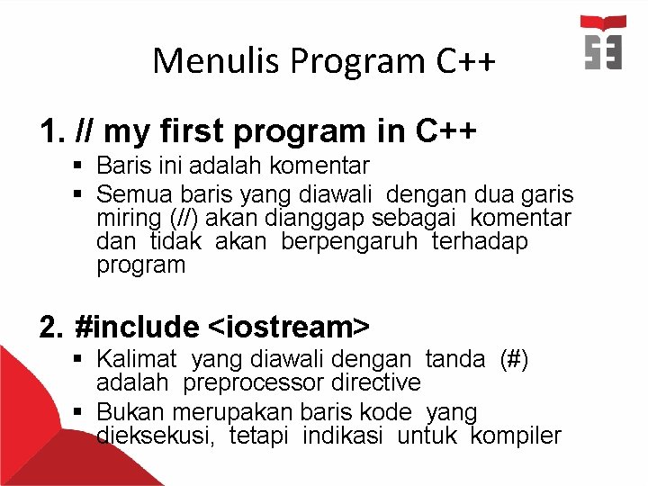 Menulis Program C++ 1. // my first program in C++ § Baris ini adalah