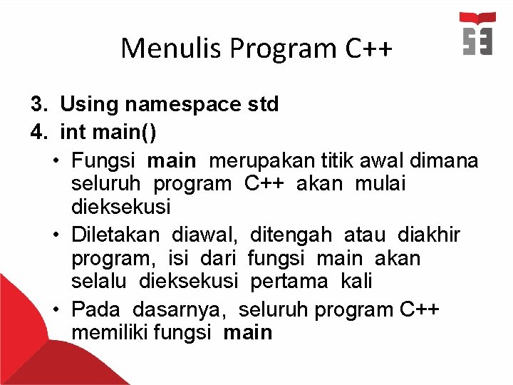 Menulis Program C++ 3. Using namespace std 4. int main() • Fungsi main merupakan