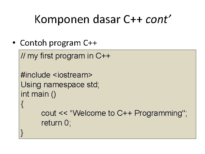 Komponen dasar C++ cont’ • Contoh program C++ // my first program in C++